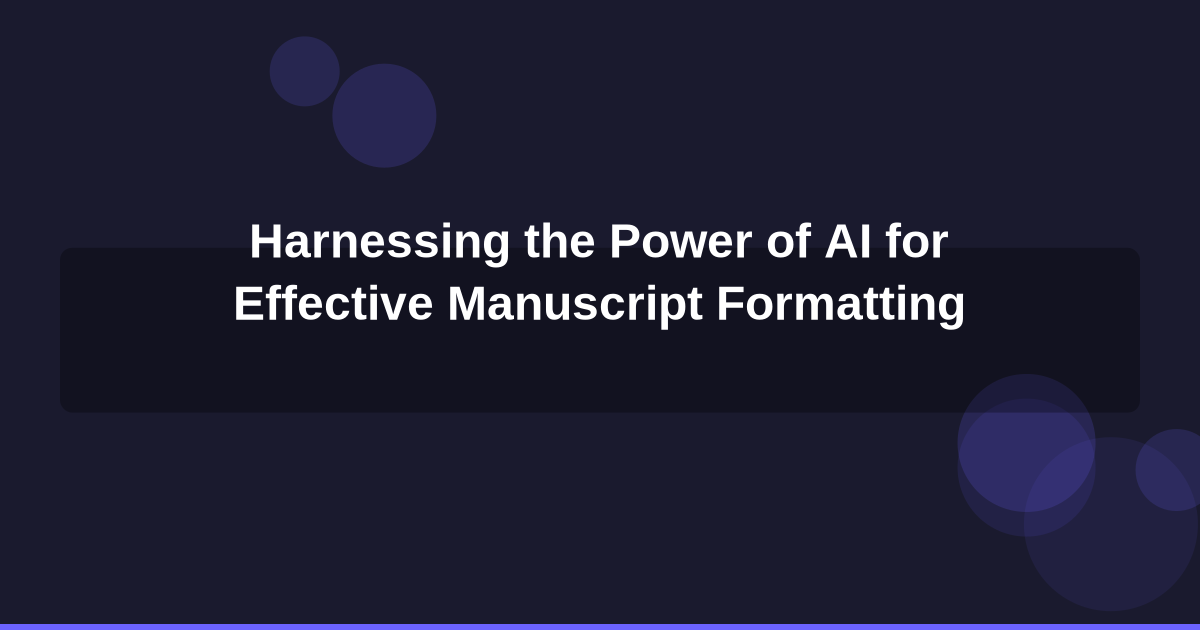 Harnessing the Power of AI for Effective Manuscript Formatting