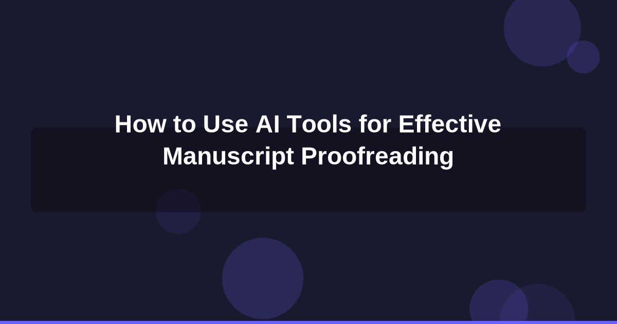 How to Use AI Tools for Effective Manuscript Proofreading