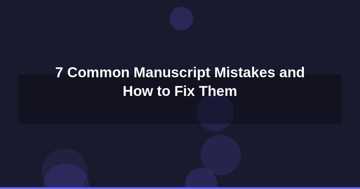 The 7 Most Common Manuscript Mistakes and How to Fix Them Before You Publish