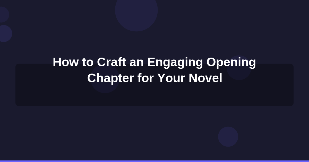 How to Craft an Engaging Opening Chapter for Your Novel