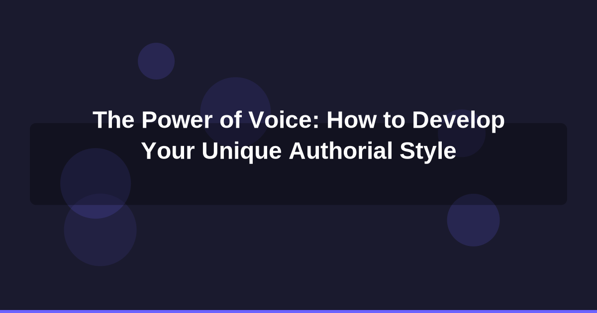 The Power of Voice: How to Develop Your Unique Authorial Style