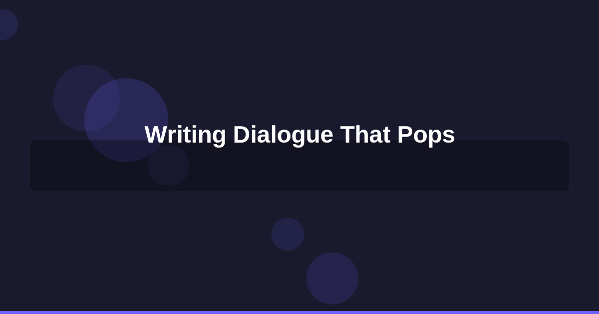 How to Write Dialogue That Pops: A Complete Guide for Fiction Authors