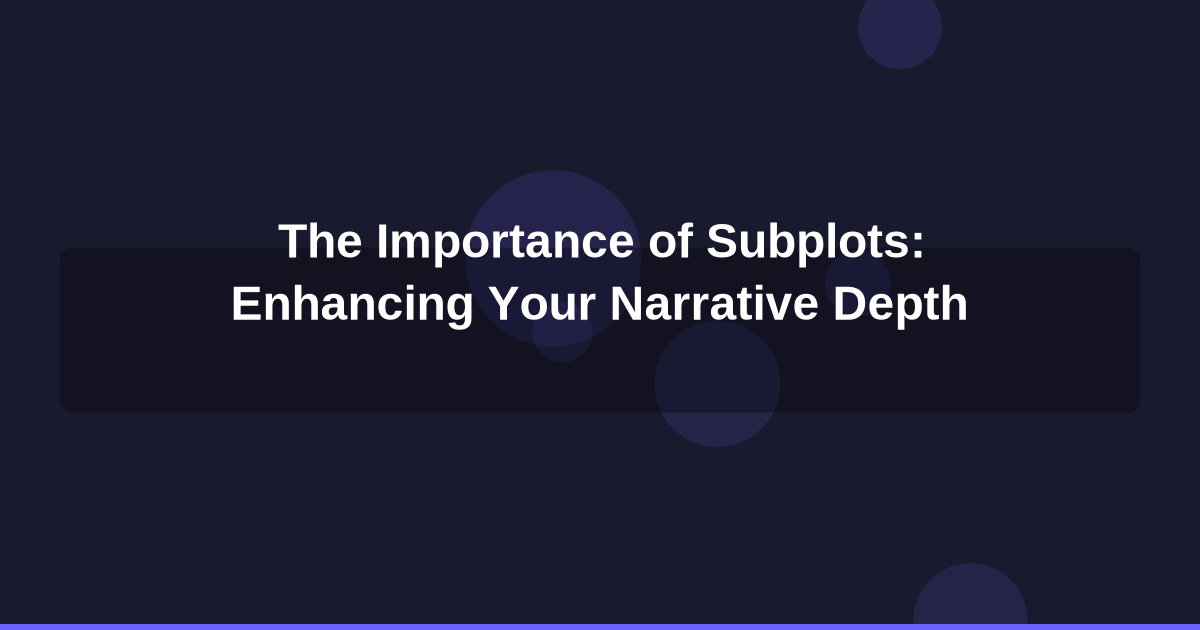 The Importance of Subplots: Enhancing Your Narrative Depth