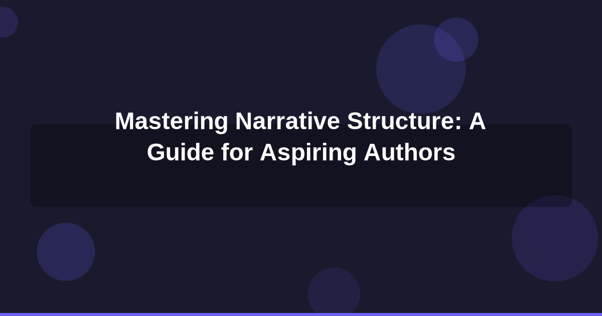 Mastering Narrative Structure: A Guide for Aspiring Authors