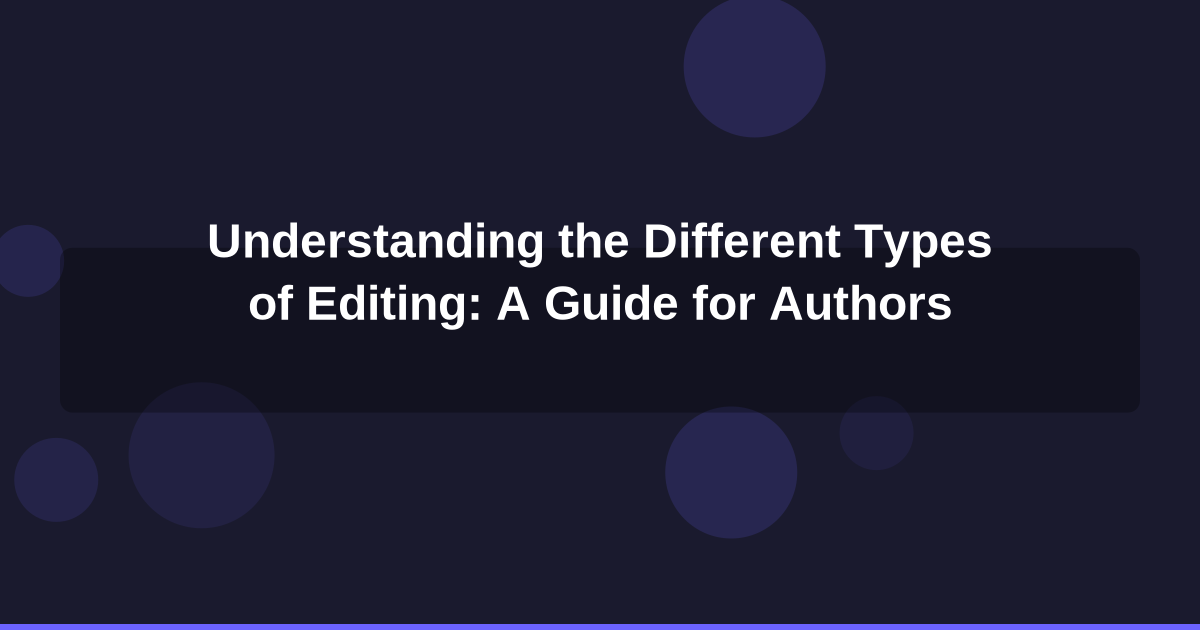 Understanding the Different Types of Editing: A Guide for Authors